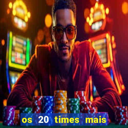 os 20 times mais antigos do brasil